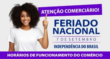 TRABALHO NO FERIADO DE 7 DE SETEMBRO DEVE SEGUIR O QUE FOI ACORDADO COM O SINDICAT